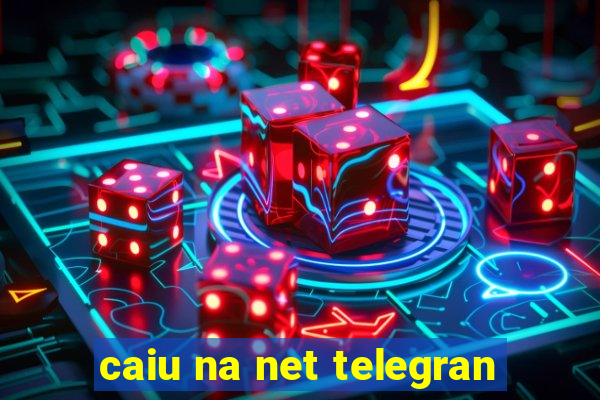 caiu na net telegran