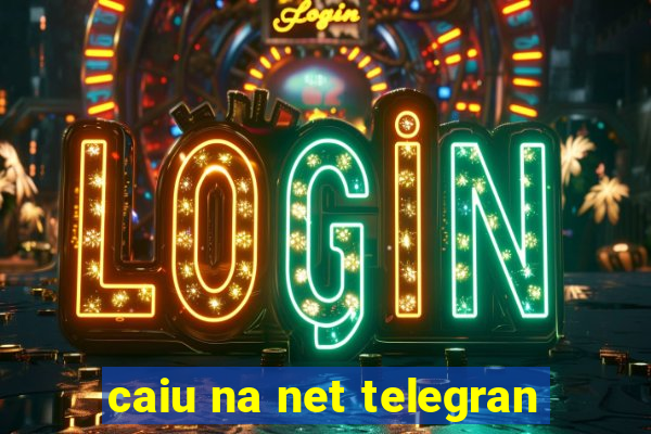 caiu na net telegran