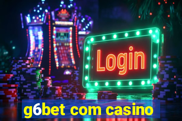 g6bet com casino