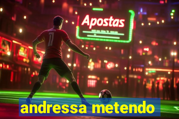 andressa metendo