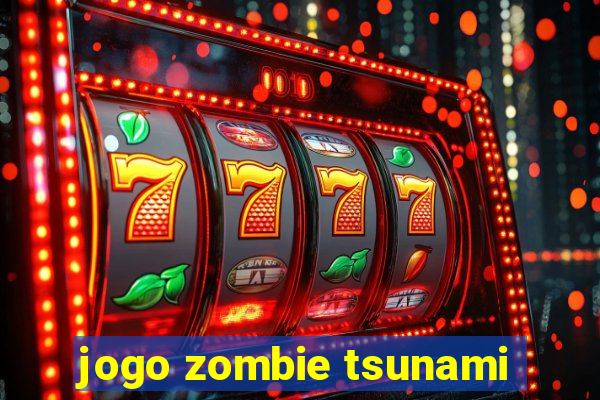 jogo zombie tsunami