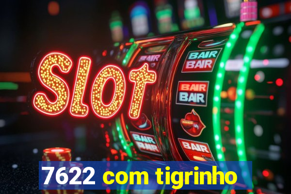 7622 com tigrinho