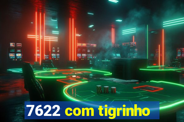 7622 com tigrinho