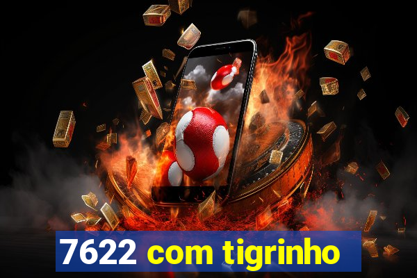 7622 com tigrinho