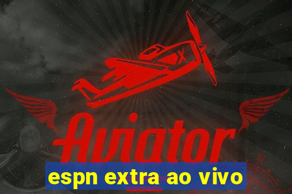 espn extra ao vivo