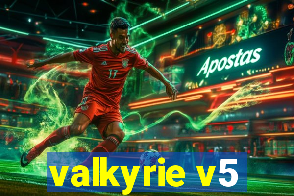 valkyrie v5