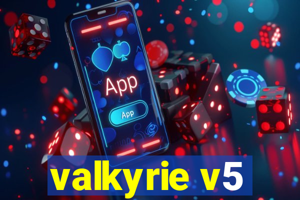 valkyrie v5
