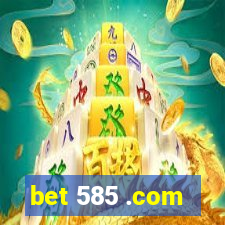 bet 585 .com