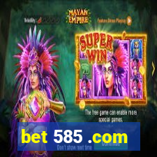bet 585 .com