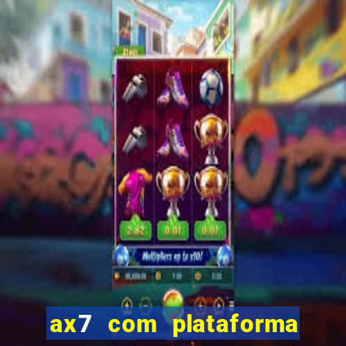 ax7 com plataforma de jogos
