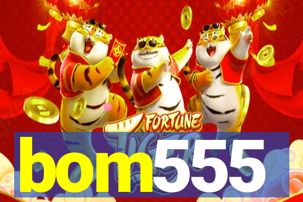bom555