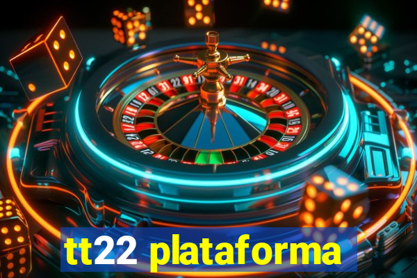 tt22 plataforma