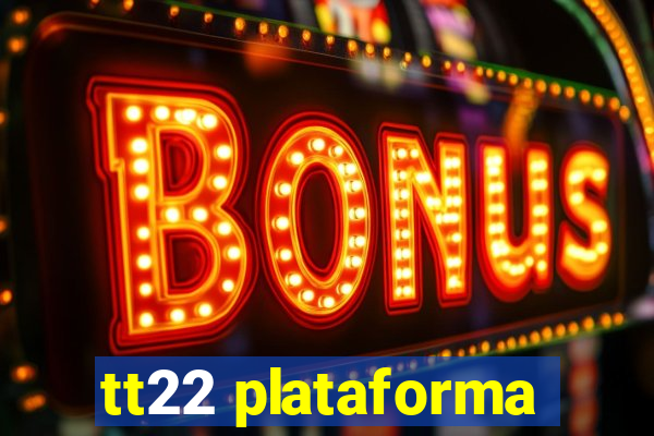 tt22 plataforma