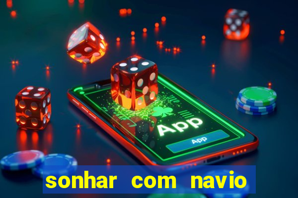 sonhar com navio jogo do bicho