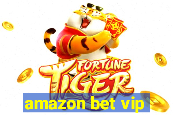 amazon bet vip