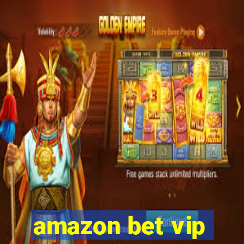 amazon bet vip