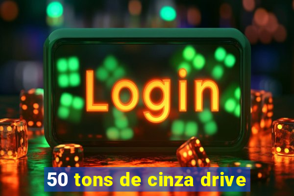 50 tons de cinza drive