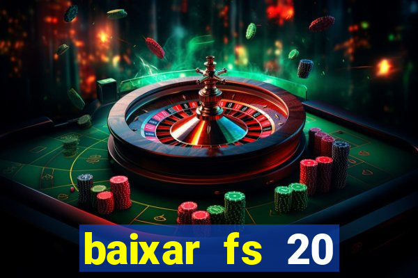 baixar fs 20 dinheiro infinito ios