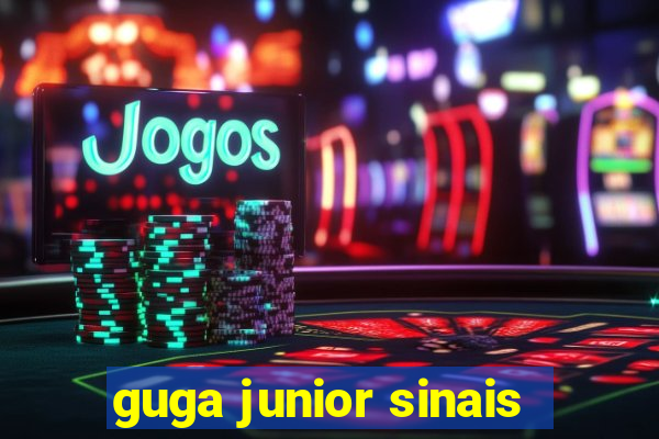 guga junior sinais