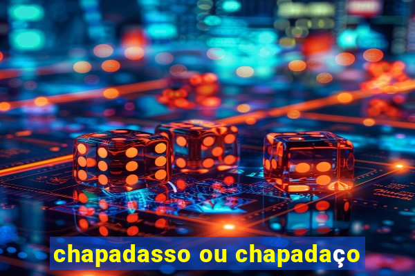 chapadasso ou chapadaço
