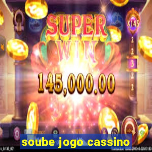 soube jogo cassino