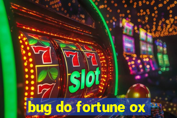 bug do fortune ox