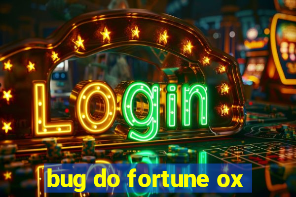bug do fortune ox