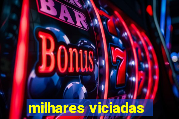 milhares viciadas