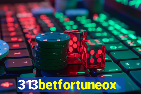 313betfortuneox