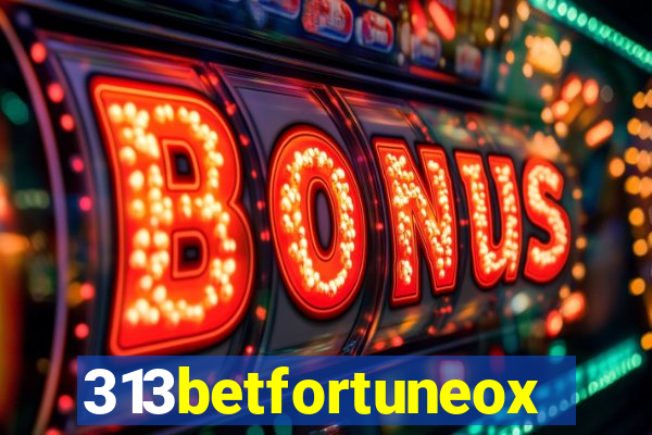 313betfortuneox