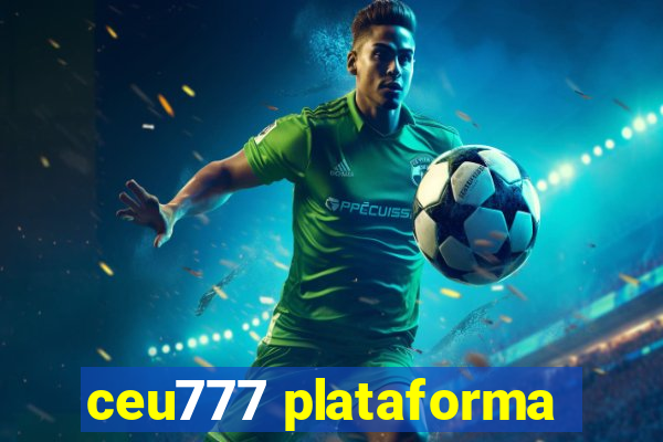 ceu777 plataforma
