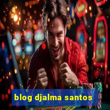 blog djalma santos