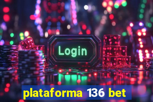 plataforma 136 bet