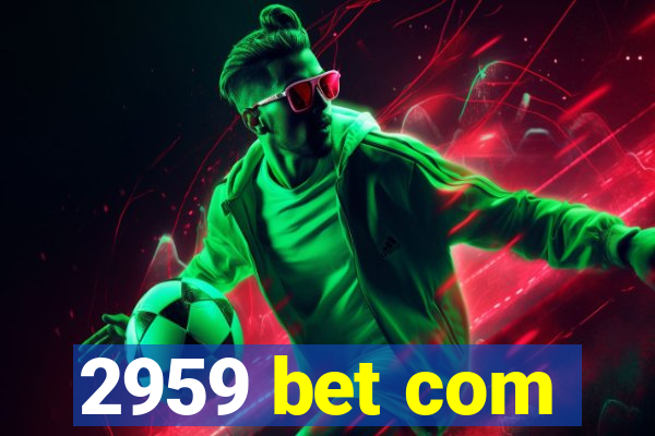 2959 bet com