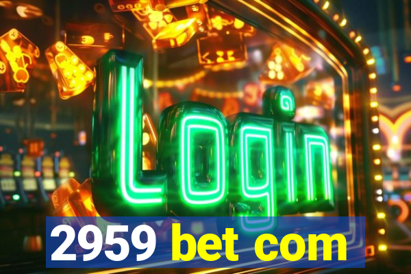 2959 bet com