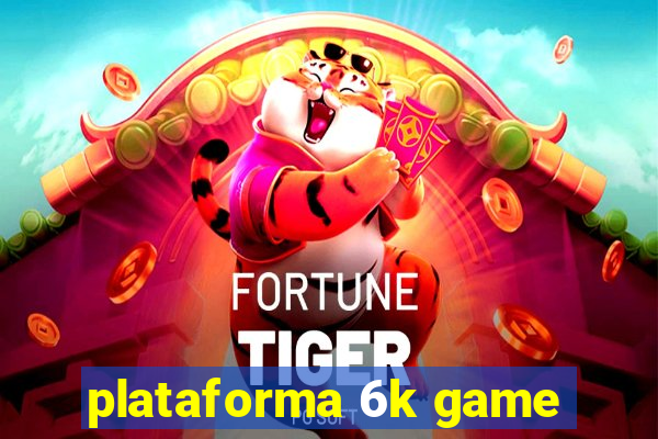 plataforma 6k game