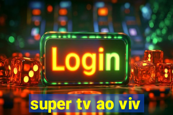 super tv ao viv