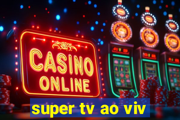 super tv ao viv
