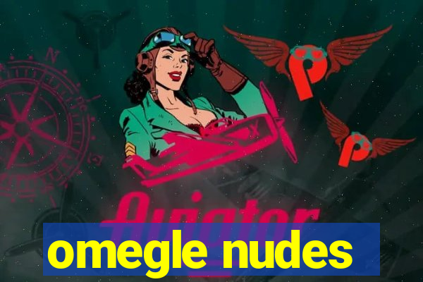 omegle nudes