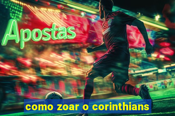 como zoar o corinthians