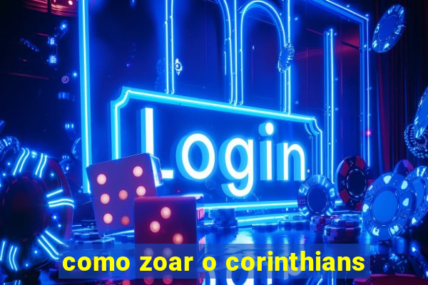 como zoar o corinthians