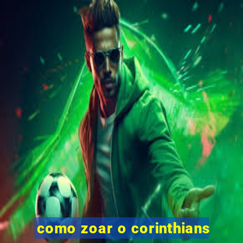 como zoar o corinthians