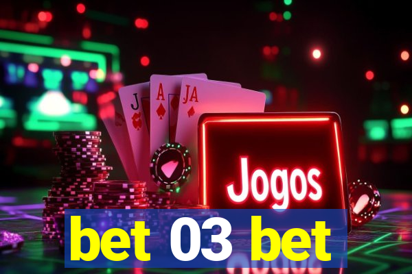 bet 03 bet