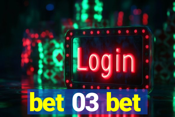 bet 03 bet