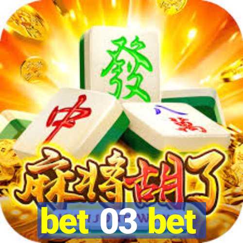 bet 03 bet