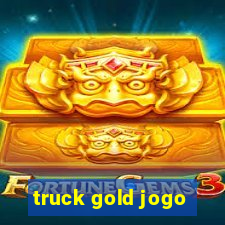 truck gold jogo