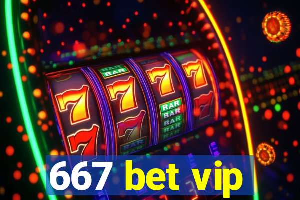 667 bet vip