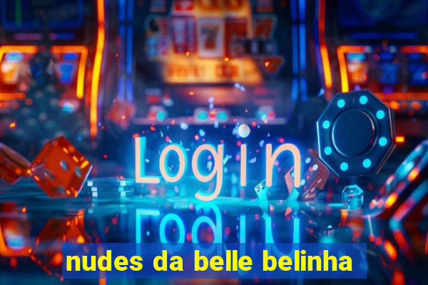 nudes da belle belinha