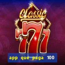 app que paga 100 reais por dia