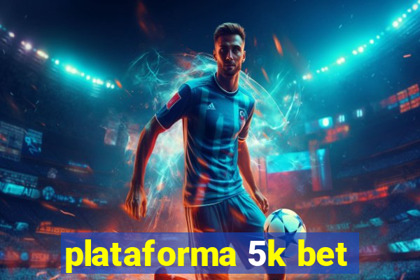 plataforma 5k bet